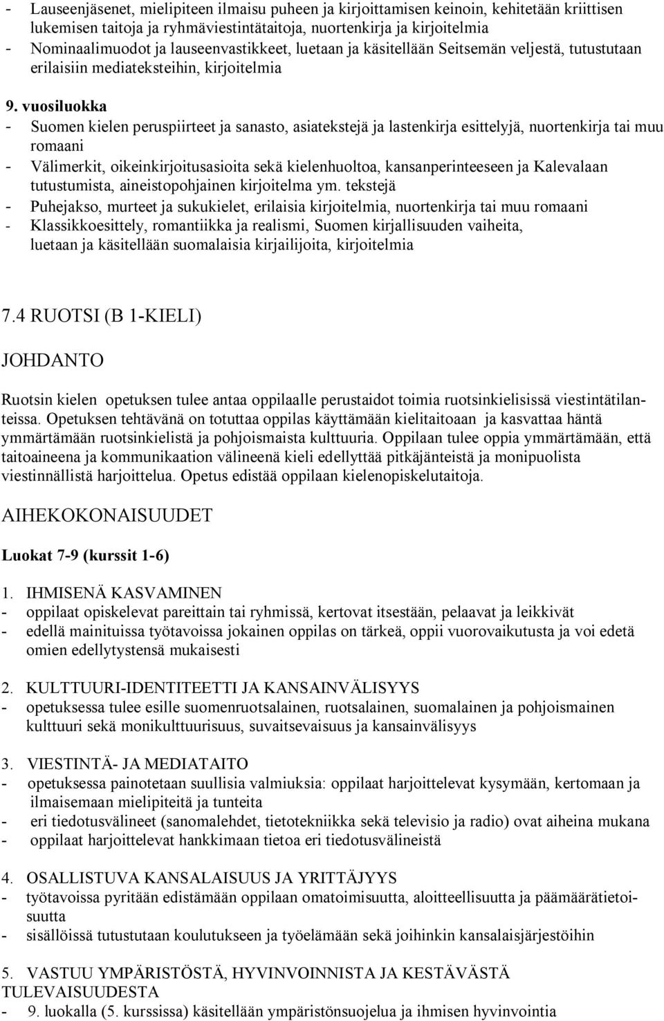 vuosiluokka - Suomen kielen peruspiirteet ja sanasto, asiatekstejä ja lastenkirja esittelyjä, nuortenkirja tai muu romaani - Välimerkit, oikeinkirjoitusasioita sekä kielenhuoltoa, kansanperinteeseen