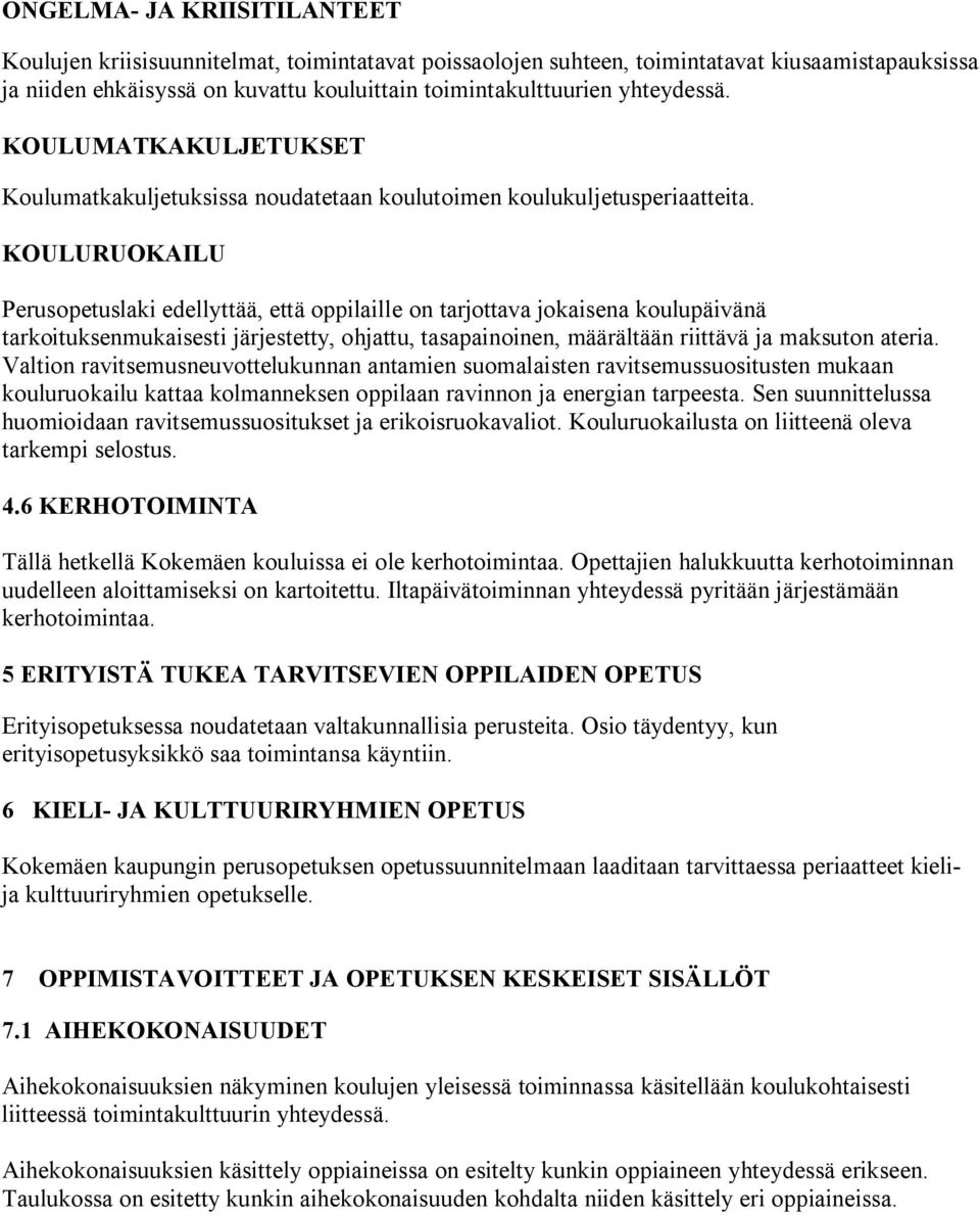 KOULURUOKAILU Perusopetuslaki edellyttää, että oppilaille on tarjottava jokaisena koulupäivänä tarkoituksenmukaisesti järjestetty, ohjattu, tasapainoinen, määrältään riittävä ja maksuton ateria.