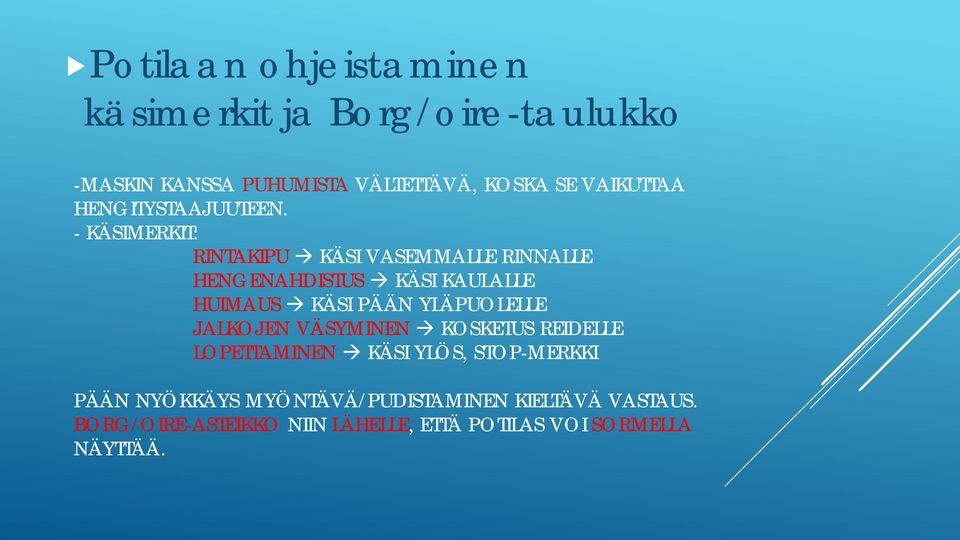 - KÄSIMERKIT: RINTAKIPU KÄSI VASEMMALLE RINNALLE HENGENAHDISTUS KÄSI KAULALLE HUIMAUS KÄSI PÄÄN YLÄPUOLELLE