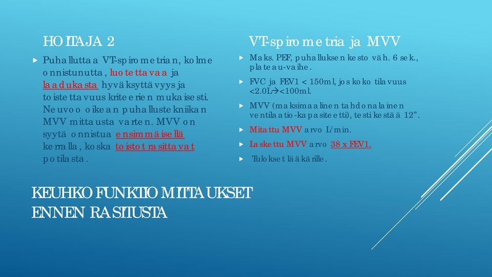 VT-spirometria ja MVV Maks. PEF, puhalluksen kesto väh. 6 sek., plateau-vaihe. FVC ja FEV1 < 150ml, jos koko tilavuus <2.0L <100ml.