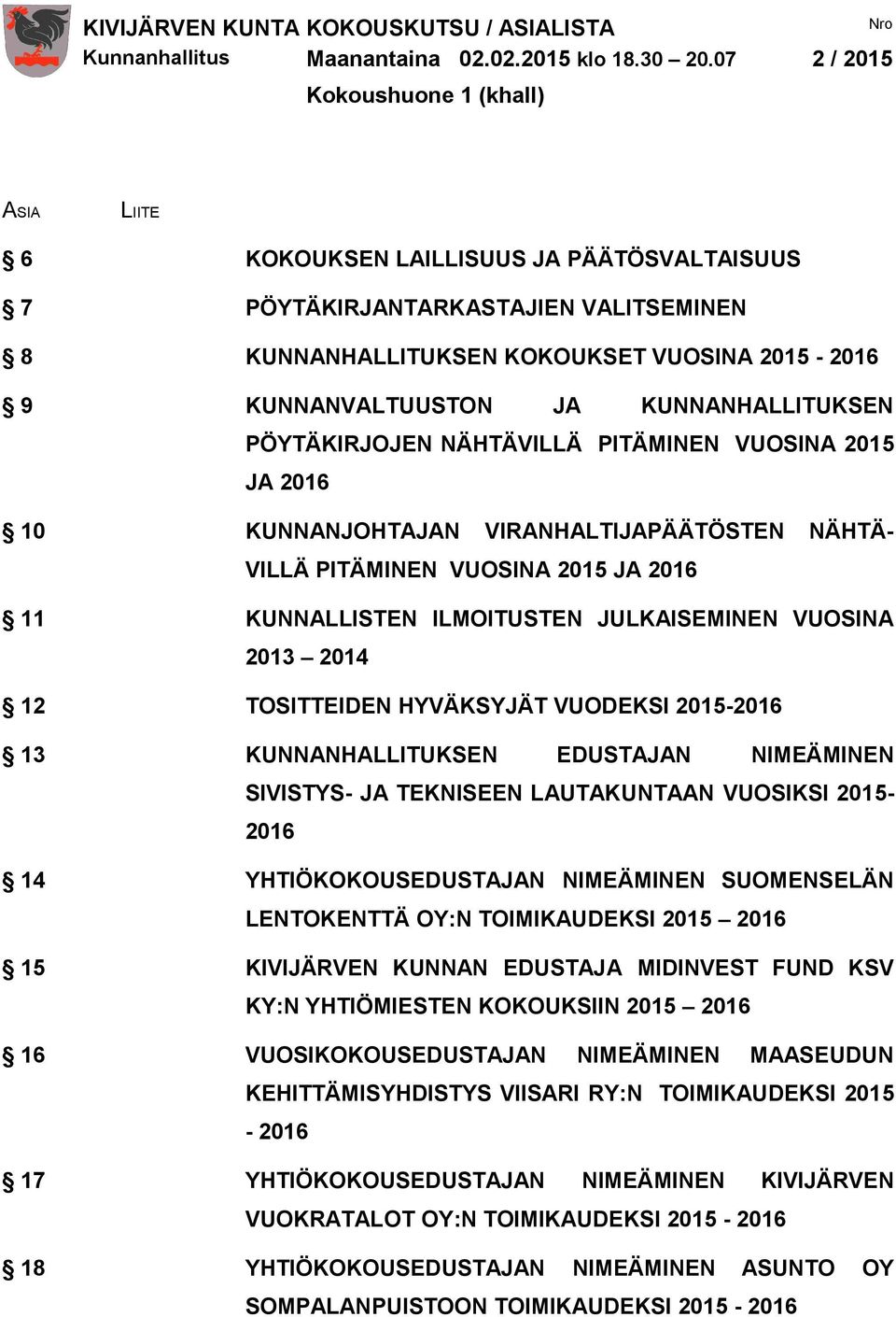 JA KUNNANHALLITUKSEN PÖYTÄKIRJOJEN NÄHTÄVILLÄ PITÄMINEN VUOSINA 2015 JA 2016 10 KUNNANJOHTAJAN VIRANHALTIJAPÄÄTÖSTEN NÄHTÄ- VILLÄ PITÄMINEN VUOSINA 2015 JA 2016 11 KUNNALLISTEN ILMOITUSTEN