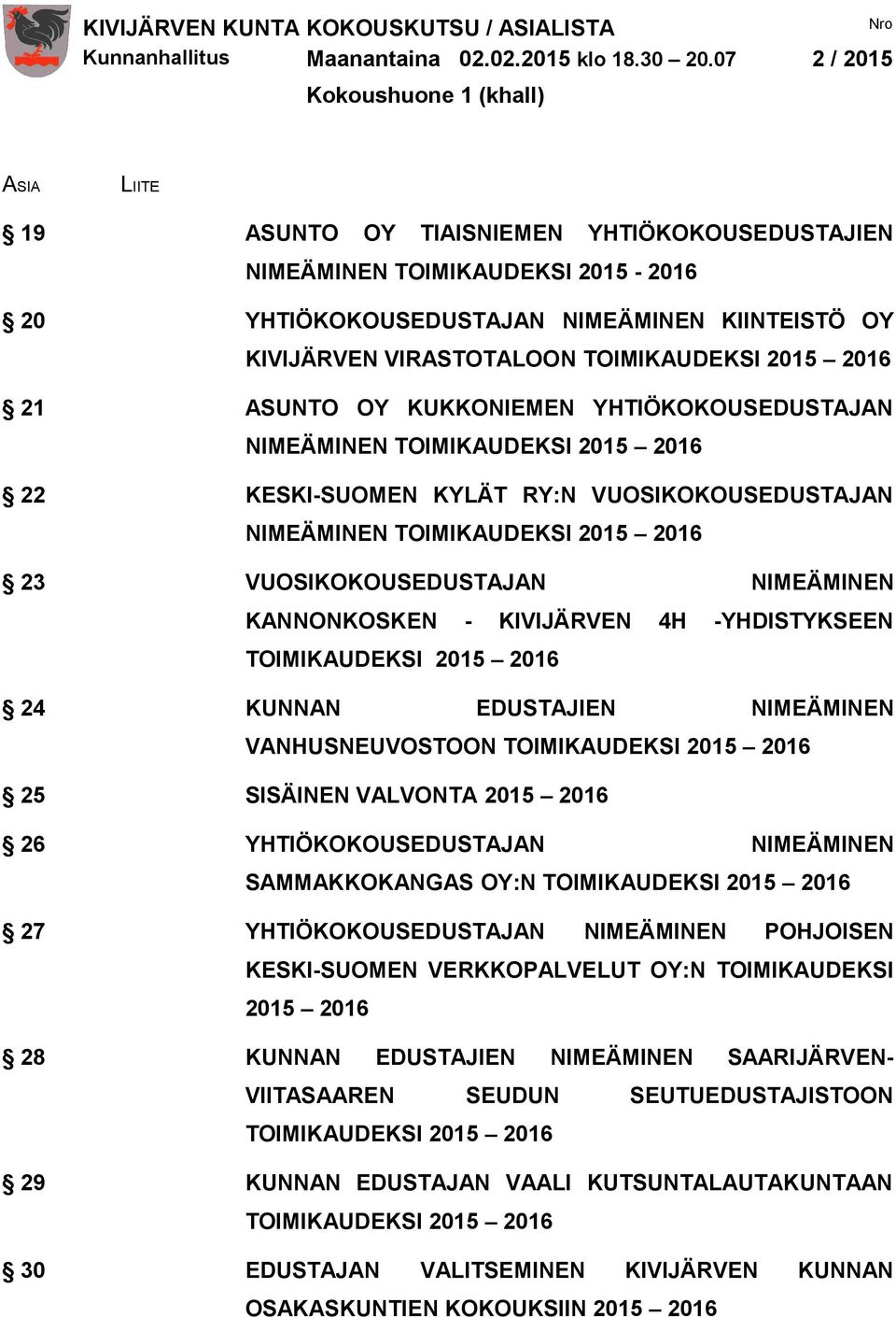 VIRASTOTALOON TOIMIKAUDEKSI 2015 2016 21 ASUNTO OY KUKKONIEMEN YHTIÖKOKOUSEDUSTAJAN NIMEÄMINEN TOIMIKAUDEKSI 2015 2016 22 KESKI-SUOMEN KYLÄT RY:N VUOSIKOKOUSEDUSTAJAN NIMEÄMINEN TOIMIKAUDEKSI 2015