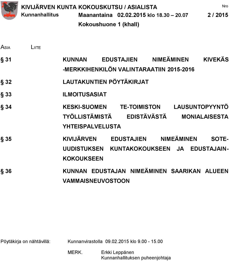 PÖYTÄKIRJAT 33 ILMOITUSASIAT 34 KESKI-SUOMEN TE-TOIMISTON LAUSUNTOPYYNTÖ TYÖLLISTÄMISTÄ EDISTÄVÄSTÄ MONIALAISESTA YHTEISPALVELUSTA 35 KIVIJÄRVEN