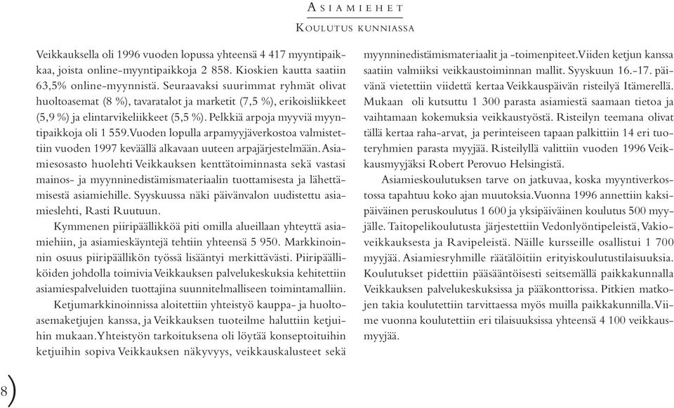 Vuoden lopulla arpamyyjäverkostoa valmistettiin vuoden 1997 keväällä alkavaan uuteen arpajärjestelmään.