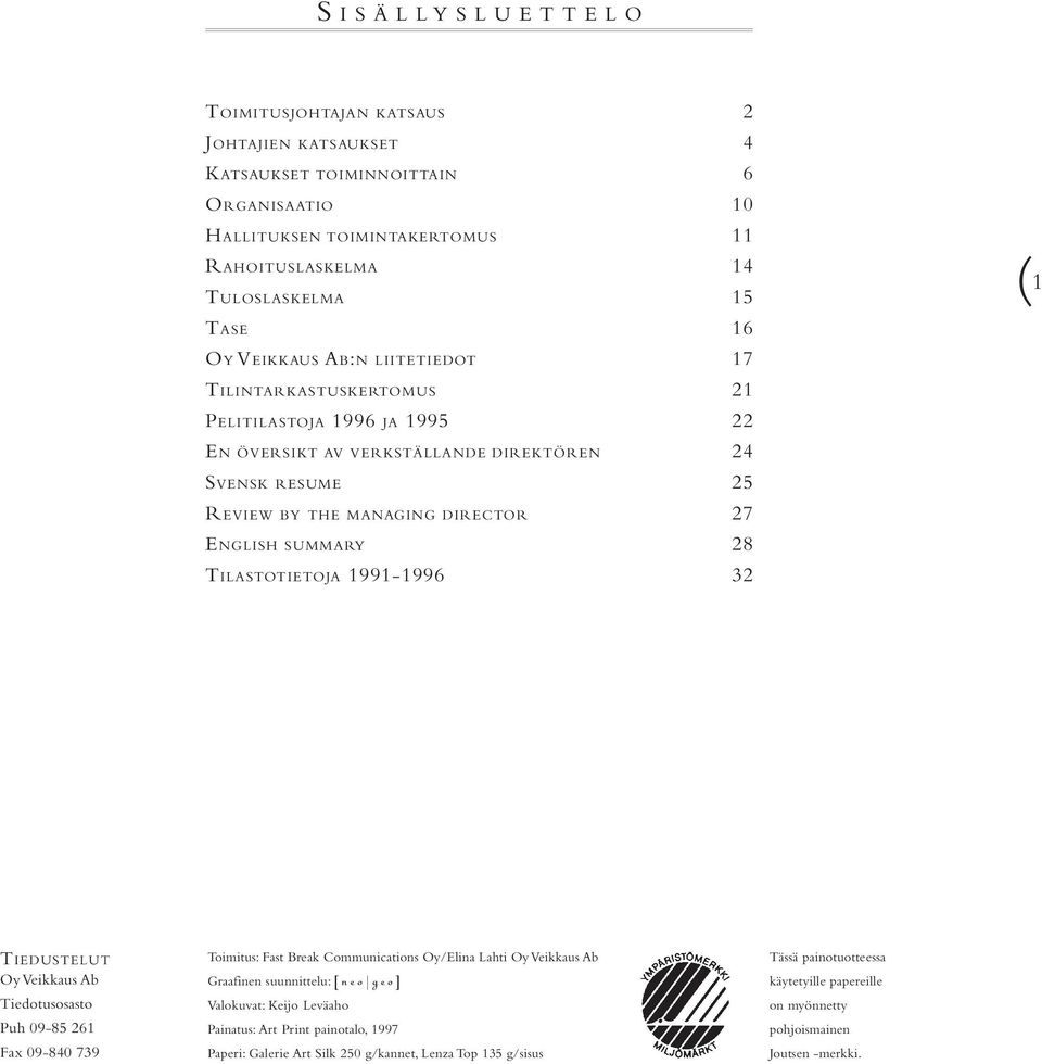 DIRECTOR 27 ENGLISH SUMMARY 28 TILASTOTIETOJA 1991-1996 32 (1 TIEDUSTELUT Oy Veikkaus Ab Tiedotusosasto Puh 09-85 261 Fax 09-840 739 Toimitus: Fast Break Communications Oy/Elina Lahti Oy Veikkaus Ab