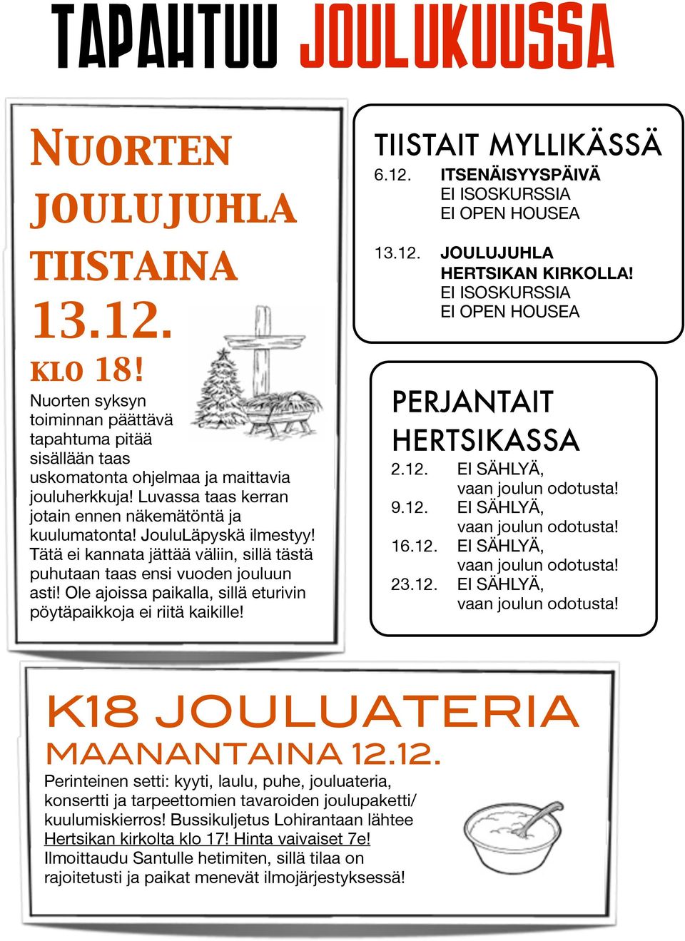 Ole ajoissa paikalla, sillä eturivin pöytäpaikkoja ei riitä kaikille! TIISTAIT MYLLIKÄSSÄ 6.12. ITSENÄISYYSPÄIVÄ EI ISOSKURSSIA EI OPEN HOUSEA 13.12. JOULUJUHLA HERTSIKAN KIRKOLLA!