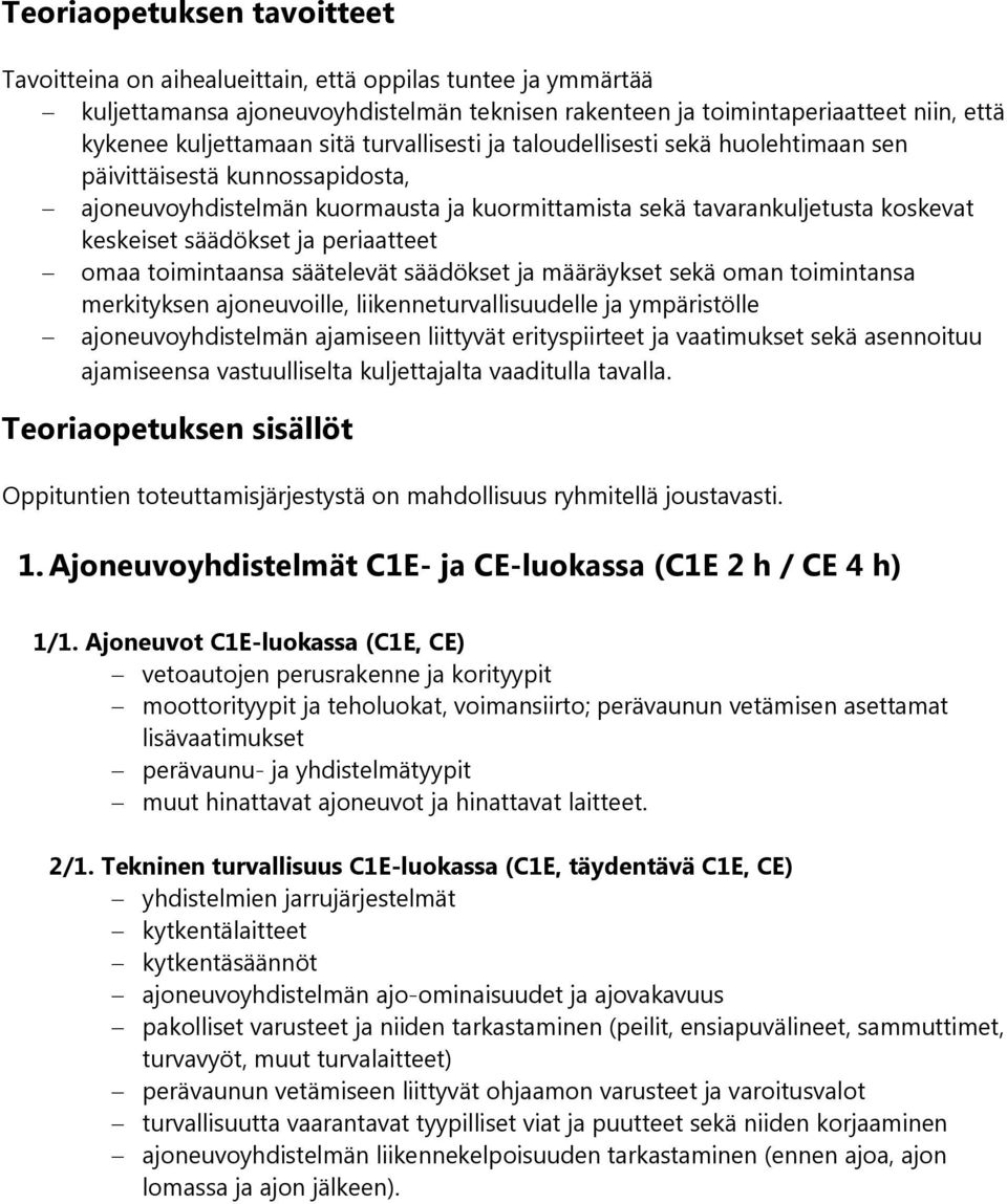 periaatteet omaa toimintaansa säätelevät säädökset ja määräykset sekä oman toimintansa merkityksen ajoneuvoille, liikenneturvallisuudelle ja ympäristölle ajoneuvoyhdistelmän ajamiseen liittyvät