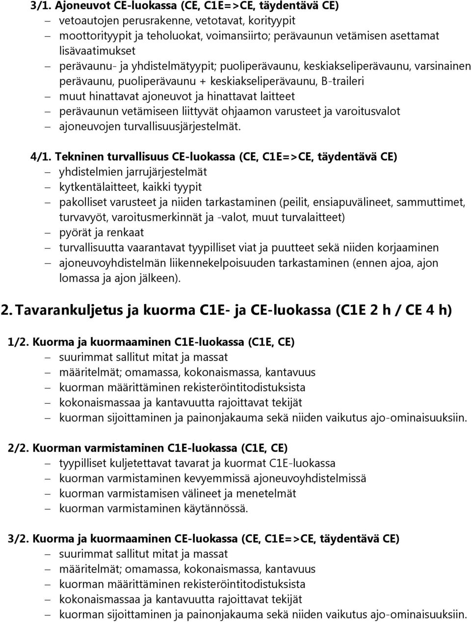 perävaunun vetämiseen liittyvät ohjaamon varusteet ja varoitusvalot ajoneuvojen turvallisuusjärjestelmät. 4/1.