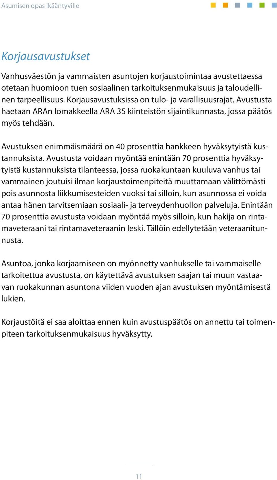 Avustuksen enimmäismäärä on 40 prosenttia hankkeen hyväksytyistä kustannuksista.