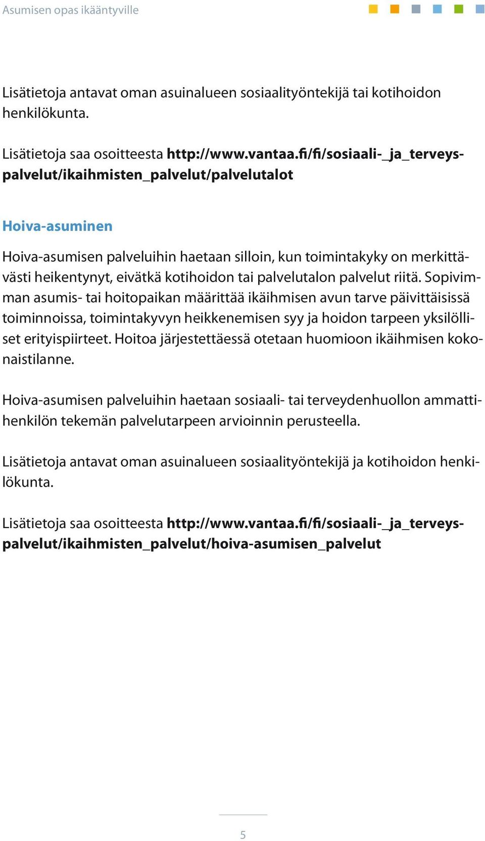 palvelutalon palvelut riitä.