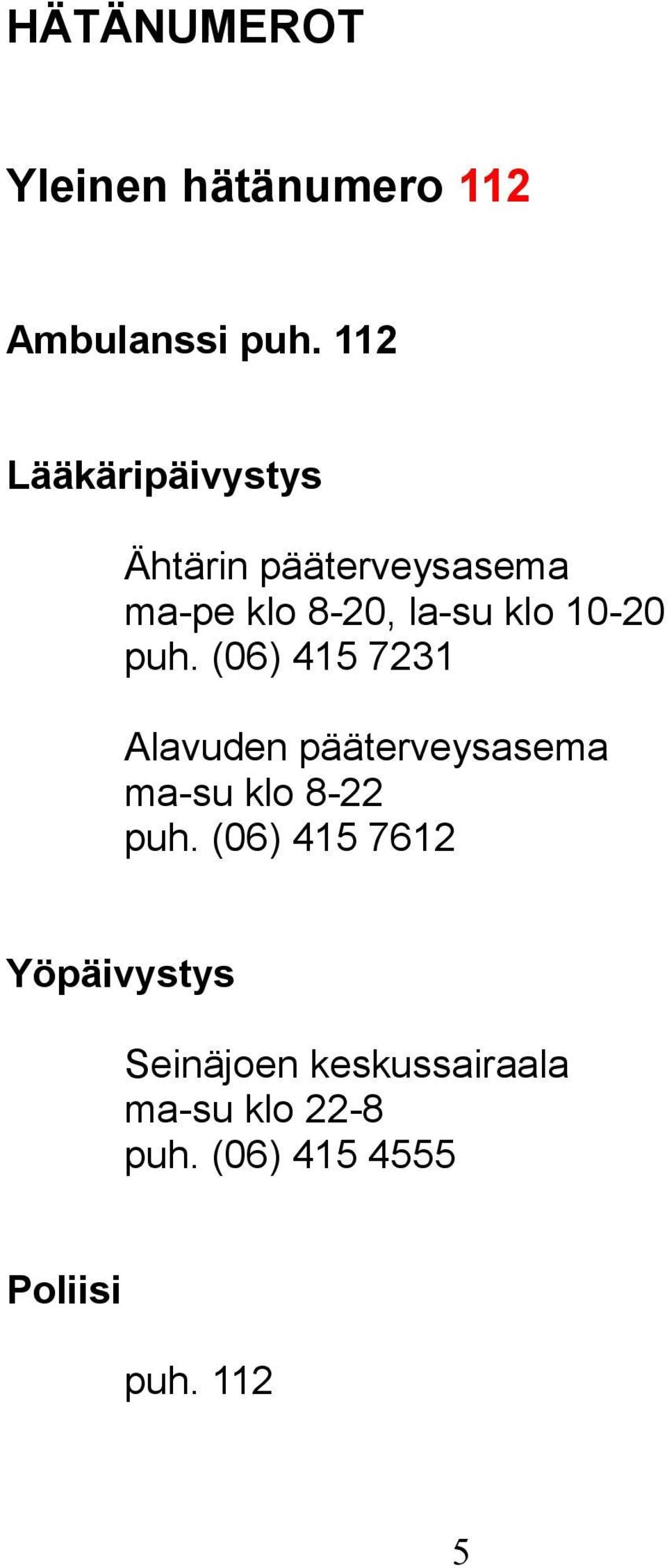 10-20 puh. (06) 415 7231 Alavuden pääterveysasema ma-su klo 8-22 puh.