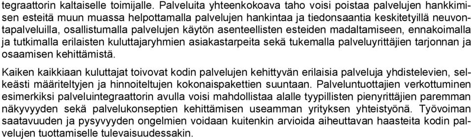 käytön asenteellisten esteiden madaltamiseen, ennakoimalla ja tutkimalla erilaisten kuluttajaryhmien asiakastarpeita sekä tukemalla palveluyrittäjien tarjonnan ja osaamisen kehittämistä.