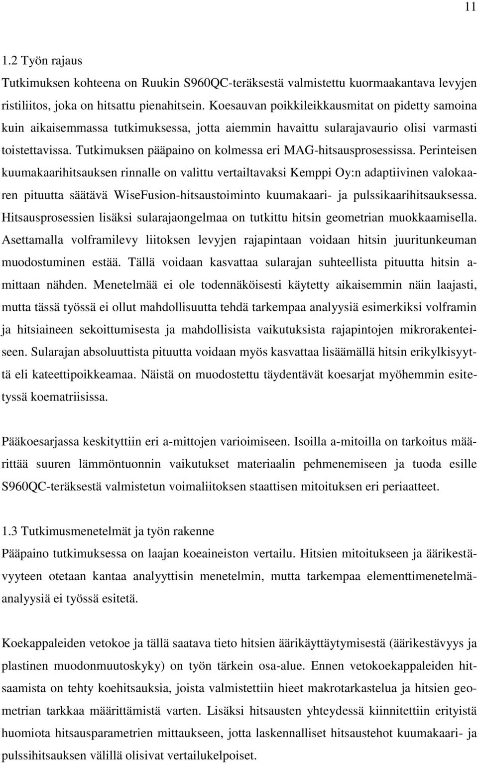 Tutkimuksen pääpaino on kolmessa eri MAG-hitsausprosessissa.