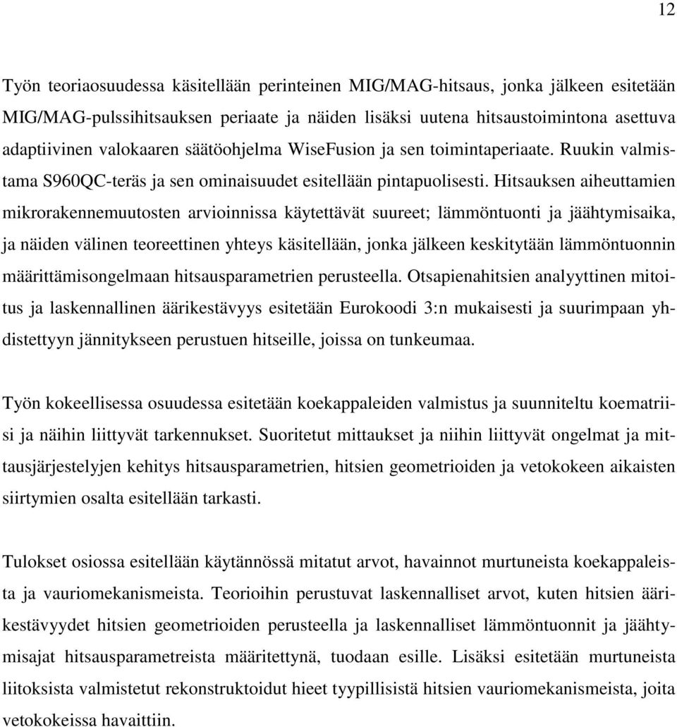 Hitsauksen aiheuttamien mikrorakennemuutosten arvioinnissa käytettävät suureet; lämmöntuonti ja jäähtymisaika, ja näiden välinen teoreettinen yhteys käsitellään, jonka jälkeen keskitytään