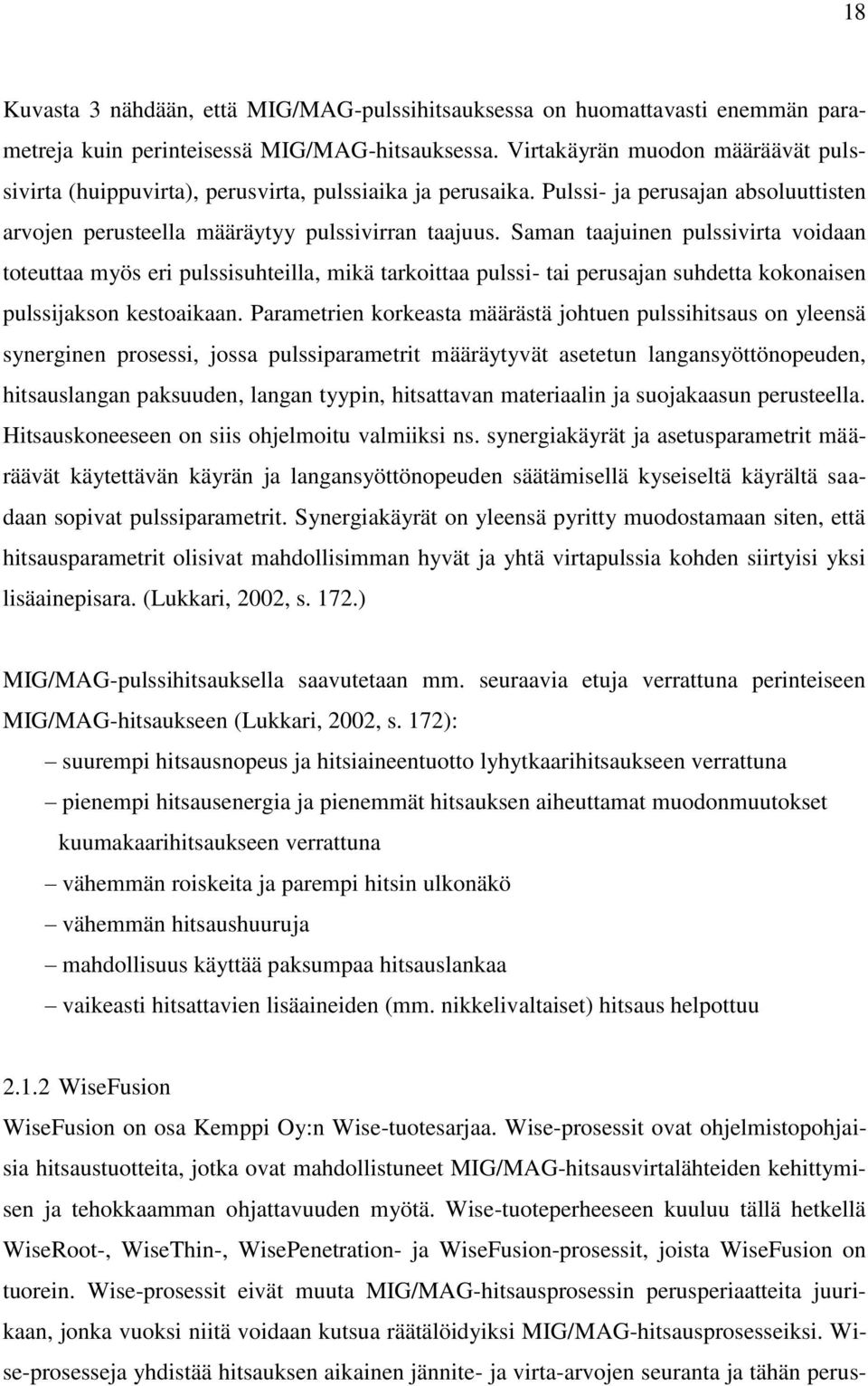 Saman taajuinen pulssivirta voidaan toteuttaa myös eri pulssisuhteilla, mikä tarkoittaa pulssi- tai perusajan suhdetta kokonaisen pulssijakson kestoaikaan.