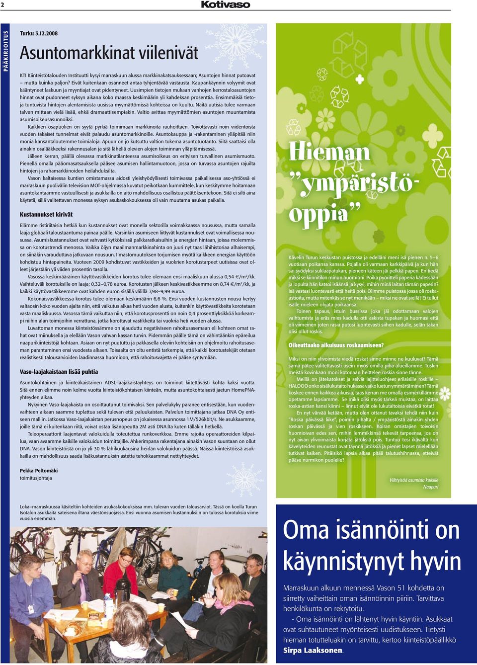 Uusimpien tietojen mukaan vanhojen kerrostaloasuntojen hinnat ovat pudonneet syksyn aikana koko maassa keskimäärin yli kahdeksan prosenttia.