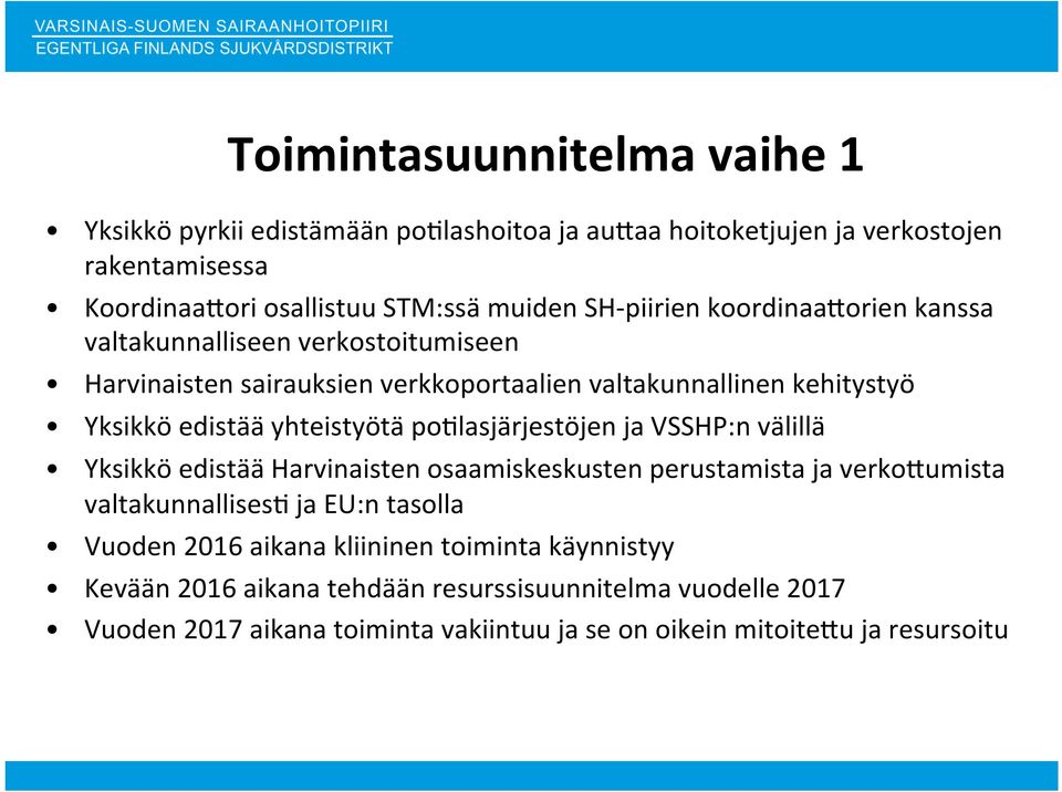 poqlasjärjestöjen ja VSSHP:n välillä Yksikkö edistää Harvinaisten osaamiskeskusten perustamista ja verkoaumista valtakunnallisesq ja EU:n tasolla Vuoden 2016 aikana