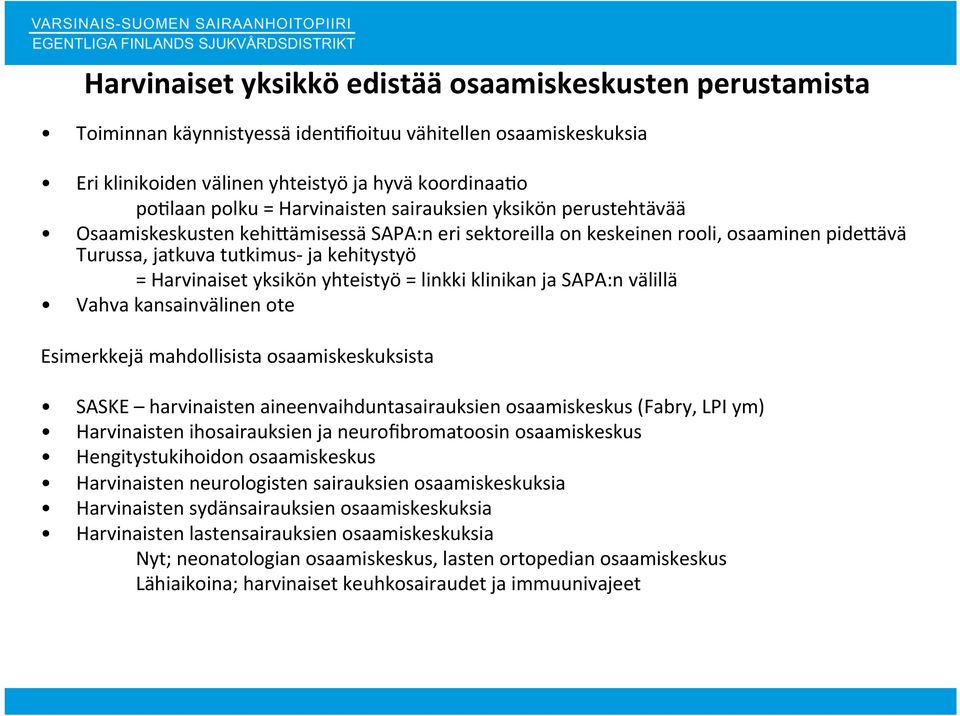 yksikön yhteistyö = linkki klinikan ja SAPA:n välillä Vahva kansainvälinen ote Esimerkkejä mahdollisista osaamiskeskuksista SASKE harvinaisten aineenvaihduntasairauksien osaamiskeskus (Fabry, LPI ym)