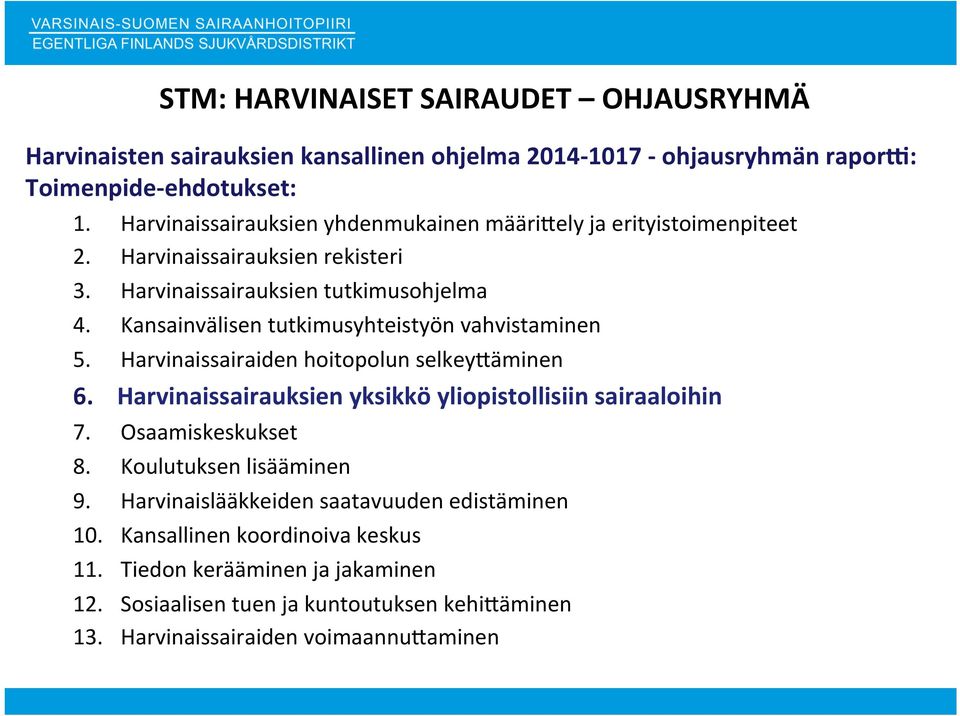 Kansainvälisen tutkimusyhteistyön vahvistaminen 5. Harvinaissairaiden hoitopolun selkeyaäminen 6. Harvinaissairauksien yksikkö yliopistollisiin sairaaloihin 7.