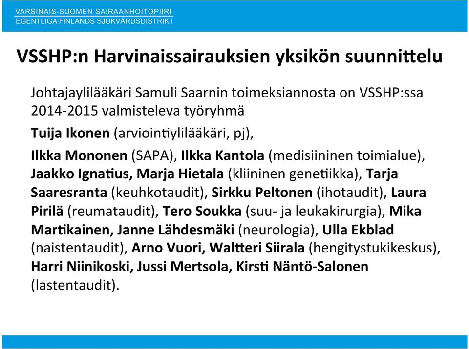 Saaresranta (keuhkotaudit), Sirkku Peltonen (ihotaudit), Laura Pirilä (reumataudit), Tero Soukka (suu- ja leukakirurgia), Mika MarWkainen, Janne Lähdesmäki