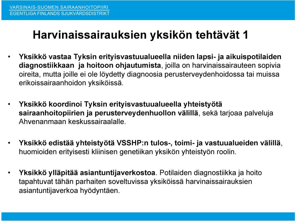 Yksikkö koordinoi Tyksin erityisvastuualueella yhteistyötä sairaanhoitopiirien ja perusterveydenhuollon välillä, sekä tarjoaa palveluja Ahvenanmaan keskussairaalalle.