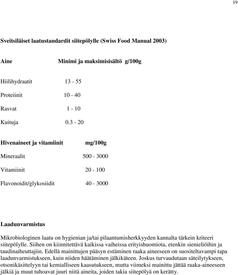 tärkein kriteeri siitepölylle. Siihen on kiinnitettävä kaikissa vaiheissa erityishuomiota, etenkin sienieliöihin ja taudinaiheuttajiin.