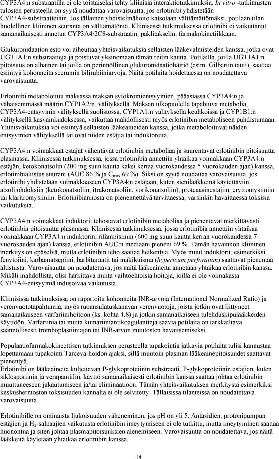 Jos tällainen yhdistelmähoito katsotaan välttämättömäksi, potilaan tilan huolellinen kliininen seuranta on välttämätöntä.