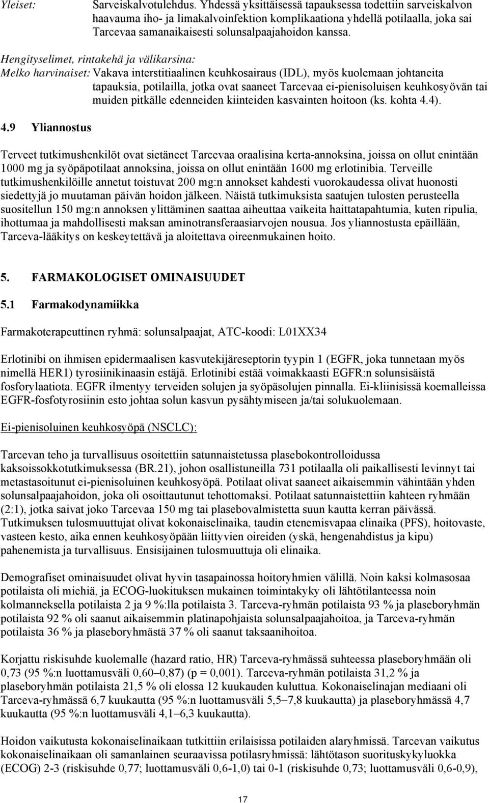 Hengityselimet, rintakehä ja välikarsina: Melko harvinaiset: Vakava interstitiaalinen keuhkosairaus (IDL), myös kuolemaan johtaneita tapauksia, potilailla, jotka ovat saaneet Tarcevaa