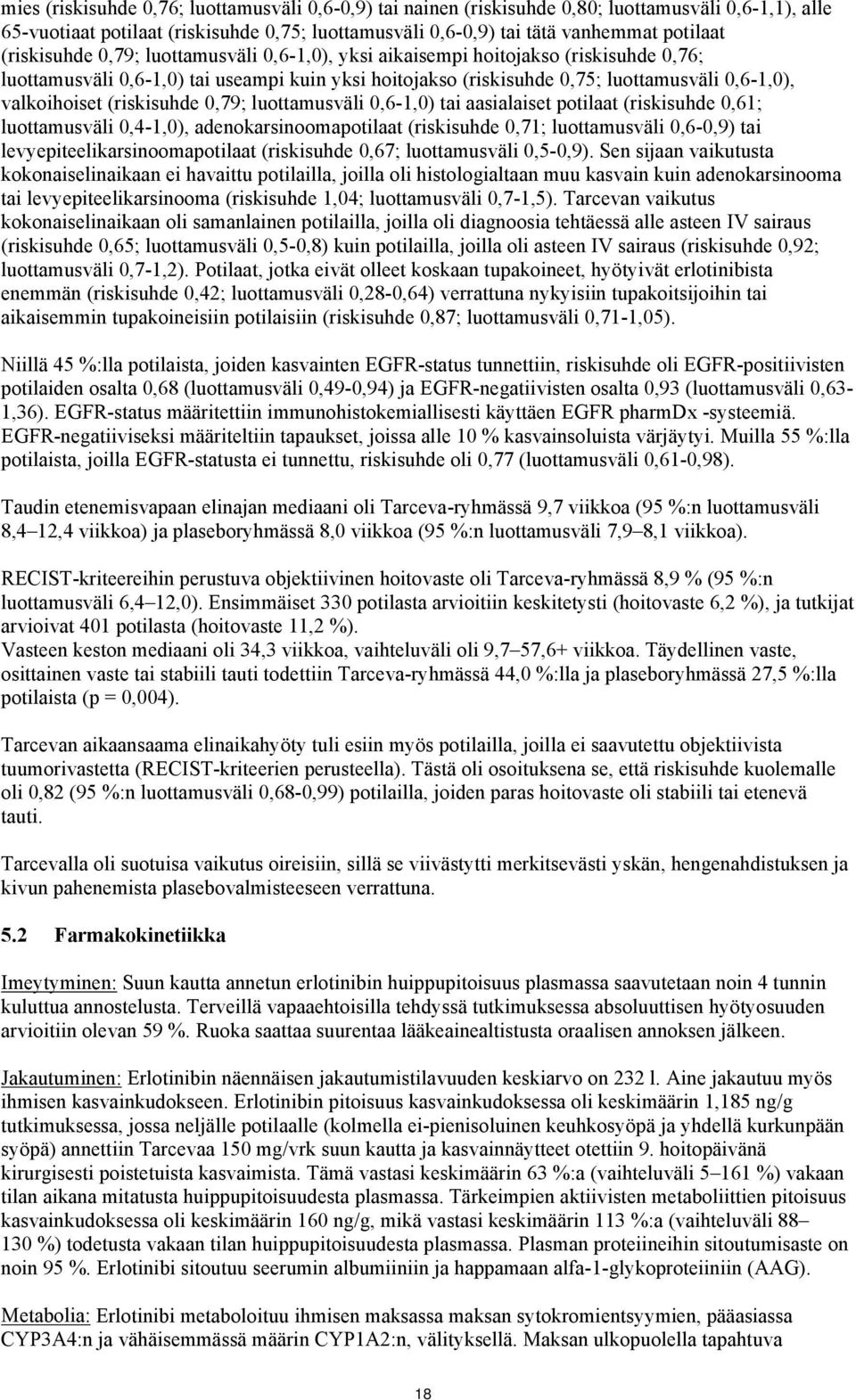 luottamusväli,6-1,) tai aasialaiset potilaat (riskisuhde,61; luottamusväli,4-1,), adenokarsinoomapotilaat (riskisuhde,71; luottamusväli,6-,9) tai levyepiteelikarsinoomapotilaat (riskisuhde,67;