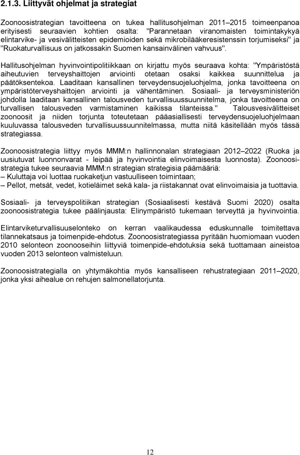 elintarvike- ja vesivälitteisten epidemioiden sekä mikrobilääkeresistenssin torjumiseksi" ja "Ruokaturvallisuus on jatkossakin Suomen kansainvälinen vahvuus".