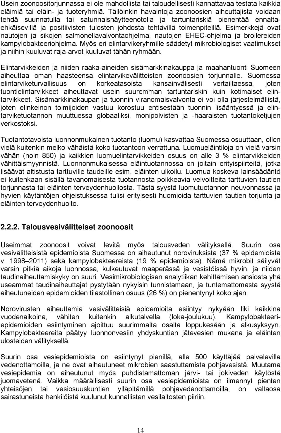 toimenpiteillä. Esimerkkejä ovat nautojen ja sikojen salmonellavalvontaohjelma, nautojen EHEC-ohjelma ja broilereiden kampylobakteeriohjelma.