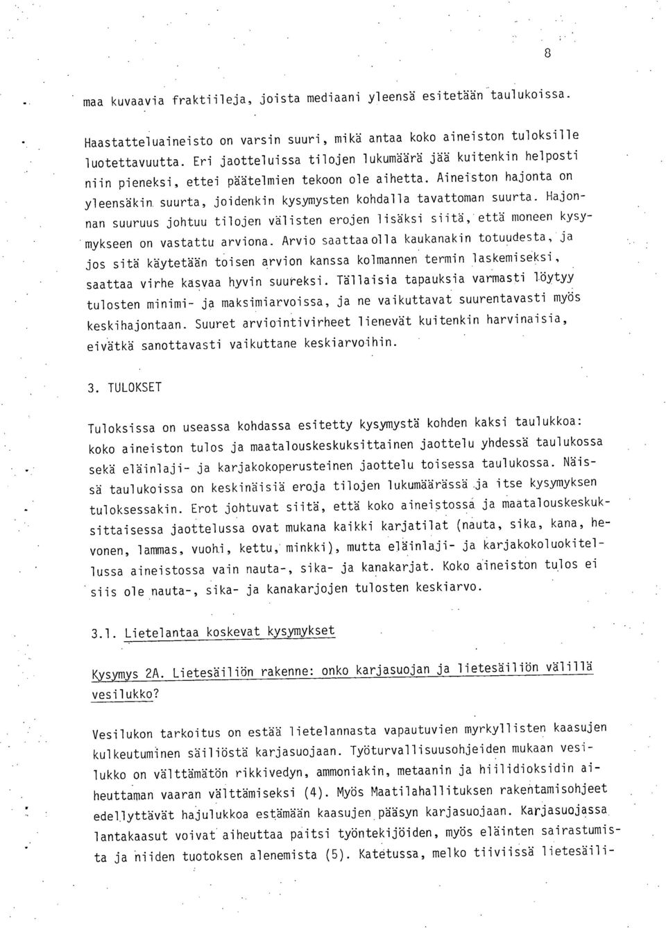 Hajonnan suuruus johtuu tilojen välisten erojen lisäksi siitä, että moneen kysymykseen on vastattu arviona.