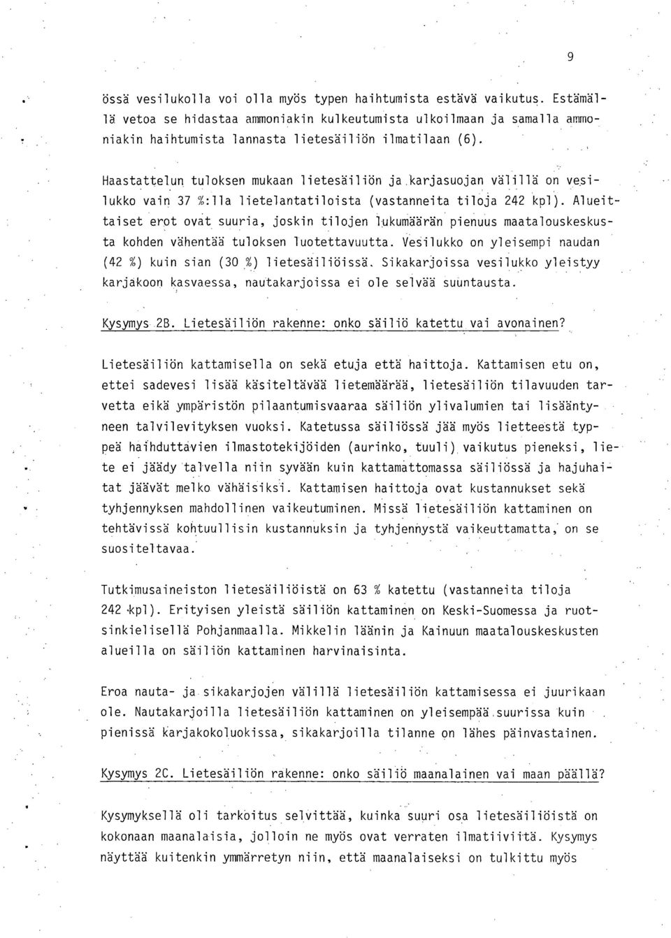 Haastattelun tuloksen mukaan lietesäiliön ja karjasuojan välillä on vesilukko vain 37 %:11a lietelantatiloista (vastanneita tiloja 242 kpl).