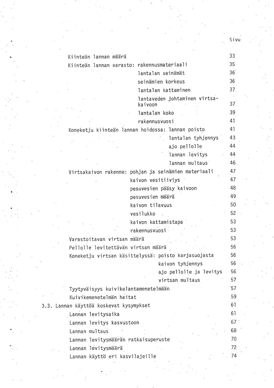 kaivon vesitiiviys 47 pesuvesien pääsy kaivoon 48 pesuvesien määrä 49 kaivon tilavuus 50 vesilukko 52 kaivon kattamistapa 53 rakennusvuosi 53 Varastoitavan virtsan määrä 53 Pellolle levitettävän