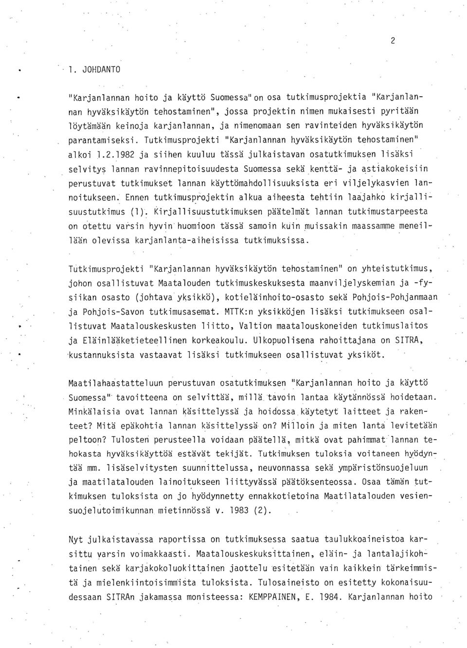 1982 ja siihen kuuluu tässä julkaistavan osatutkimuksen lisäksi selvitys lannan ravinnepitoisuudesta Suomessa sekä kenttä- ja astiakokeisiin perustuvat tutkimukset lannan käyttömahdollisuuksista eri
