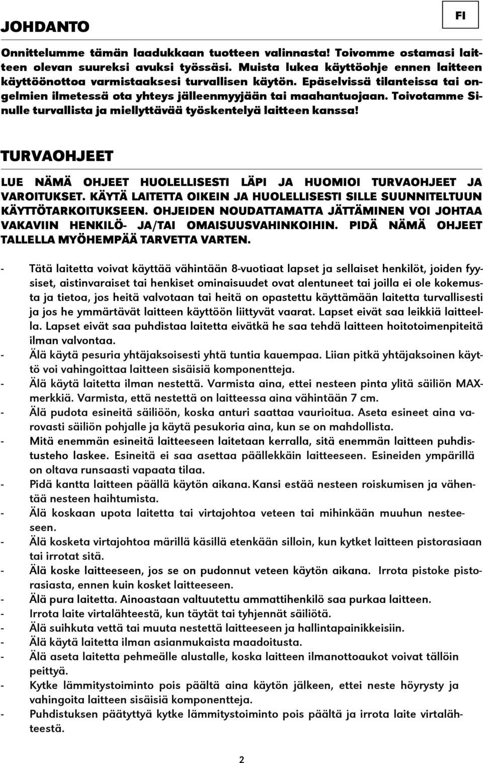 Toivotamme Sinulle turvallista ja miellyttävää työskentelyä laitteen kanssa! TURVAOHJEET LUE NÄMÄ OHJEET HUOLELLISESTI LÄPI JA HUOMIOI TURVAOHJEET JA VAROITUKSET.