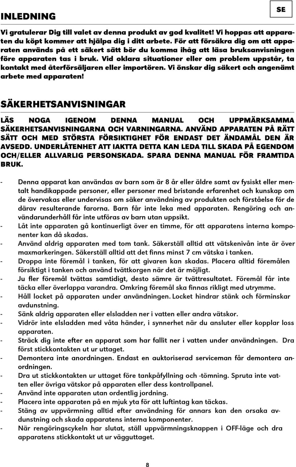 Vid oklara situationer eller om problem uppstår, ta kontakt med återförsäljaren eller importören. Vi önskar dig säkert och angenämt arbete med apparaten!