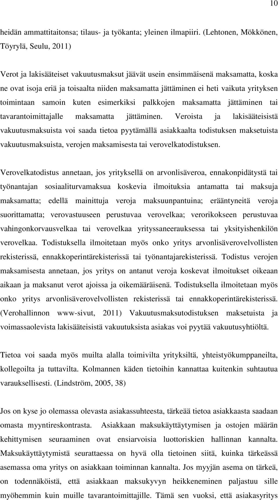 vaikuta yrityksen toimintaan samoin kuten esimerkiksi palkkojen maksamatta jättäminen tai tavarantoimittajalle maksamatta jättäminen.