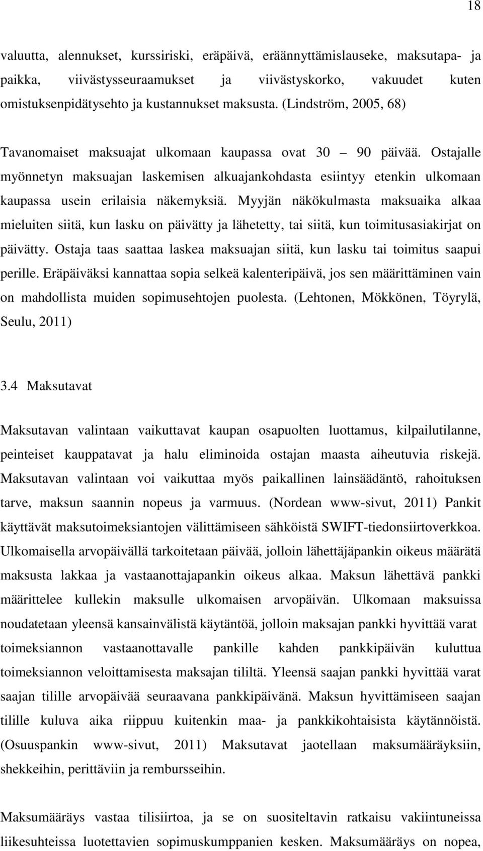 Ostajalle myönnetyn maksuajan laskemisen alkuajankohdasta esiintyy etenkin ulkomaan kaupassa usein erilaisia näkemyksiä.