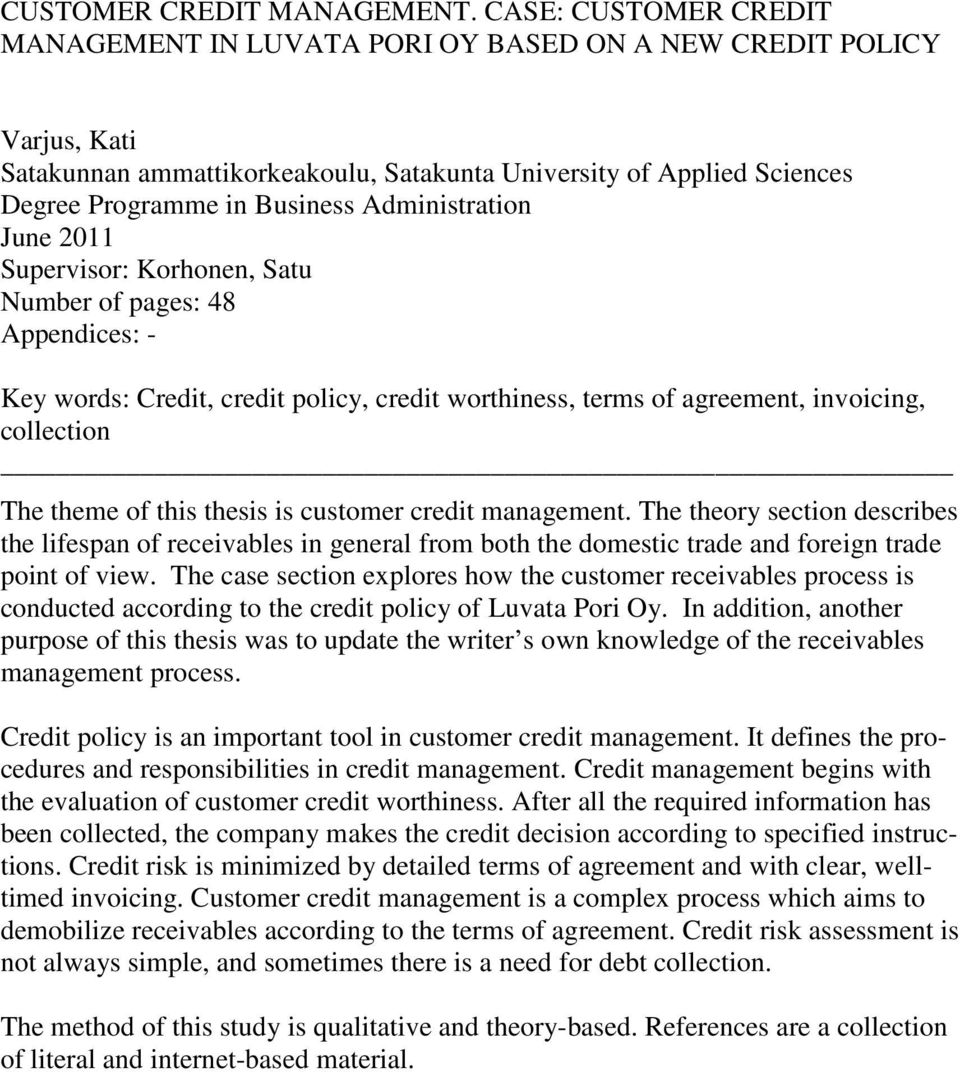 Administration June 2011 Supervisor: Korhonen, Satu Number of pages: 48 Appendices: - Key words: Credit, credit policy, credit worthiness, terms of agreement, invoicing, collection The theme of this