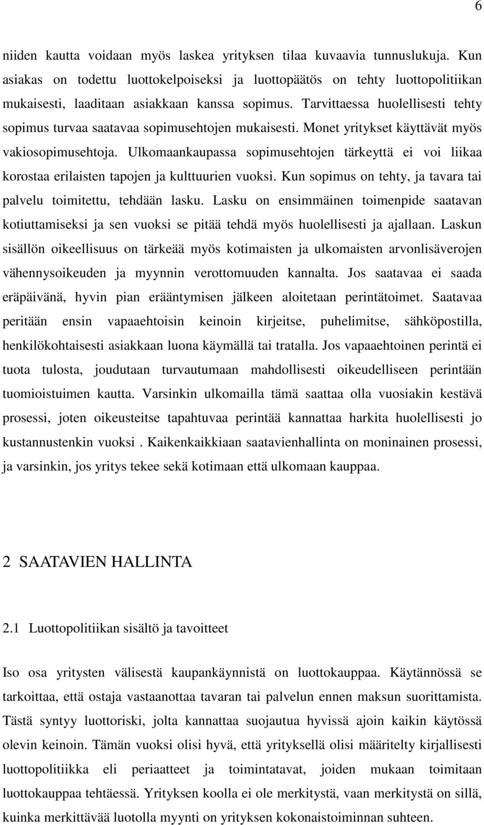 Tarvittaessa huolellisesti tehty sopimus turvaa saatavaa sopimusehtojen mukaisesti. Monet yritykset käyttävät myös vakiosopimusehtoja.