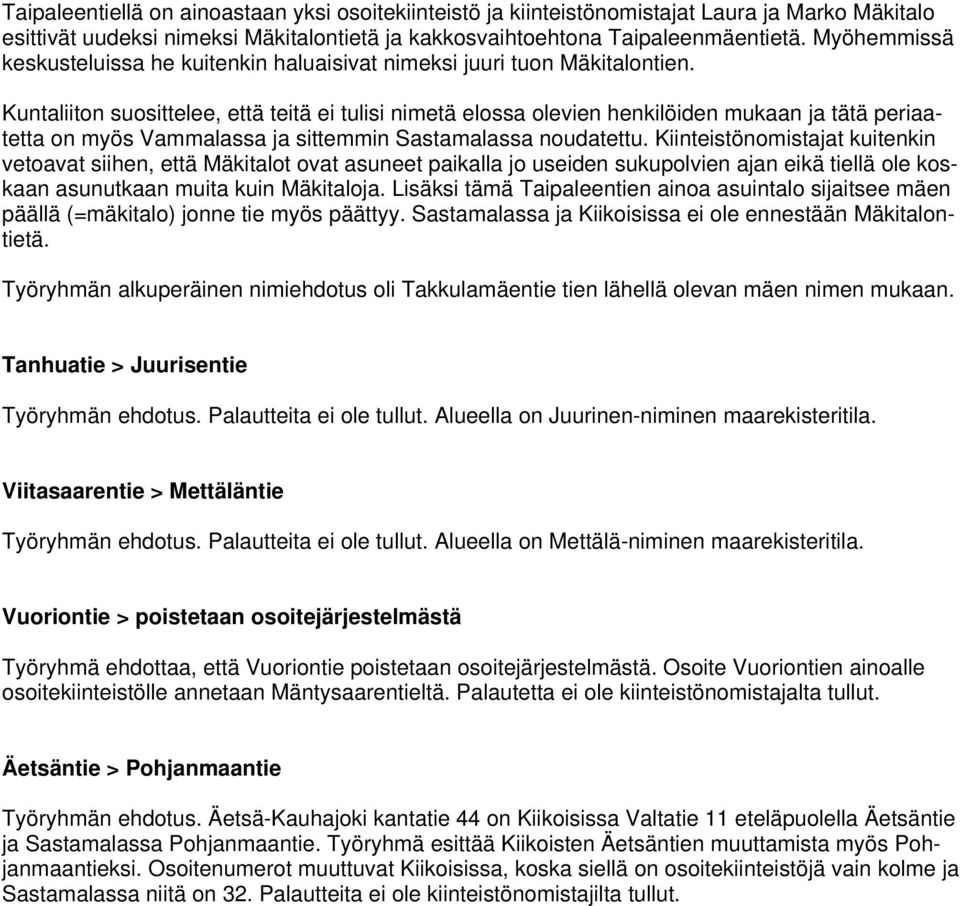 Kuntaliiton suosittelee, että teitä ei tulisi nimetä elossa olevien henkilöiden mukaan ja tätä periaatetta on myös Vammalassa ja sittemmin Sastamalassa noudatettu.