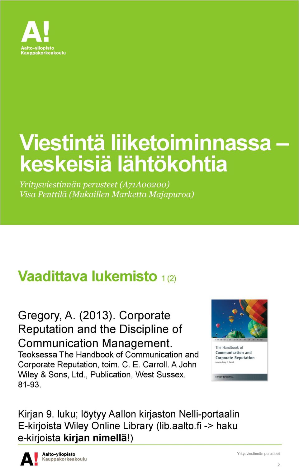 Teoksessa The Handbook of Communication and Corporate Reputation, toim. C. E. Carroll. A John Wiley & Sons, Ltd.