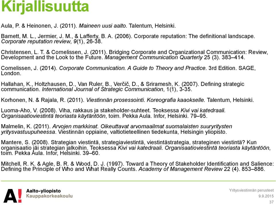 Management Communication Quarterly 25 (3). 383 414. Cornelissen, J. (2014). Corporate Communication. A Guide to Theory and Practice. 3rd Edition. SAGE, London. Hallahan, K., Holtzhausen, D.