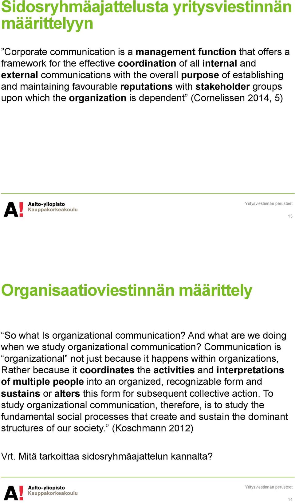 määrittely So what Is organizational communication? And what are we doing when we study organizational communication?