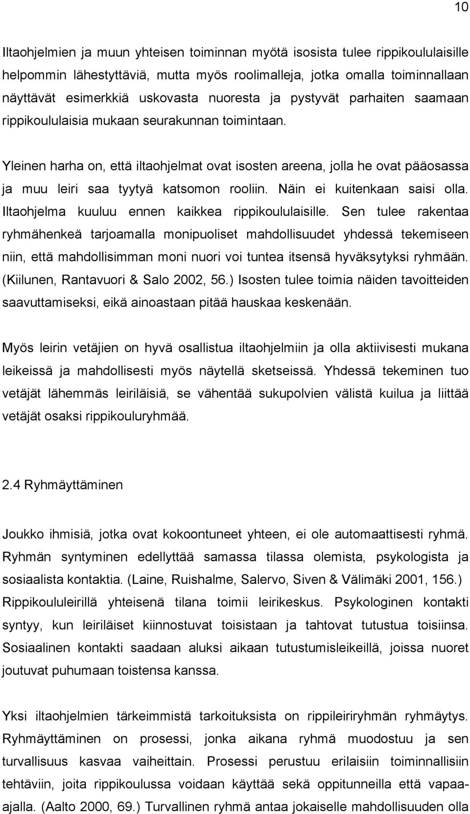 Yleinen harha on, että iltaohjelmat ovat isosten areena, jolla he ovat pääosassa ja muu leiri saa tyytyä katsomon rooliin. Näin ei kuitenkaan saisi olla.