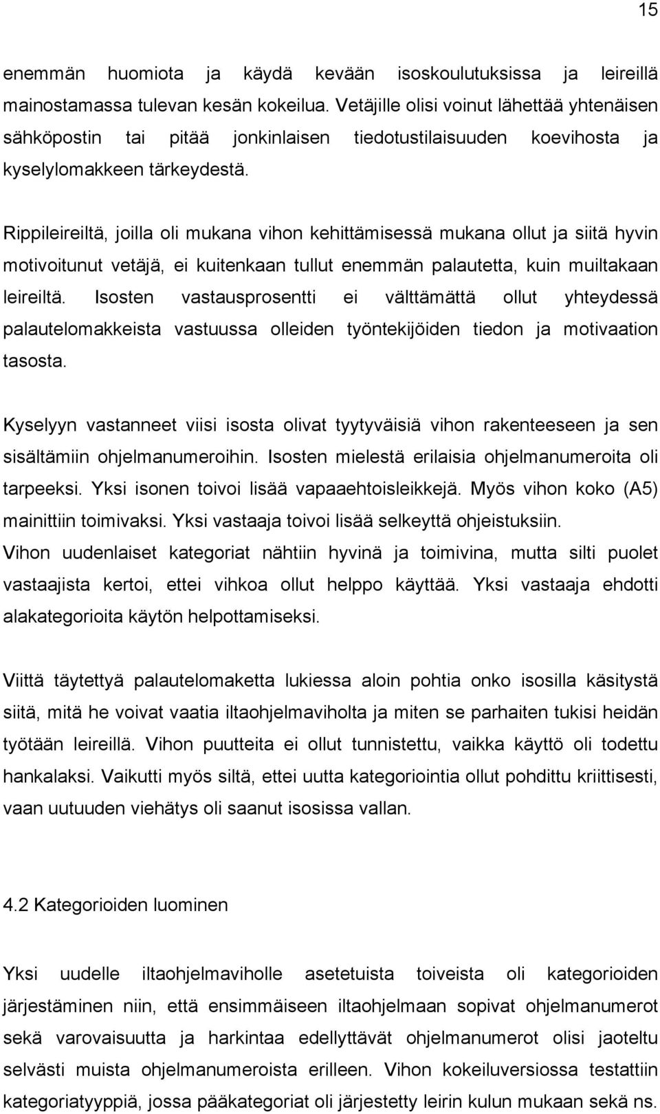 Rippileireiltä, joilla oli mukana vihon kehittämisessä mukana ollut ja siitä hyvin motivoitunut vetäjä, ei kuitenkaan tullut enemmän palautetta, kuin muiltakaan leireiltä.