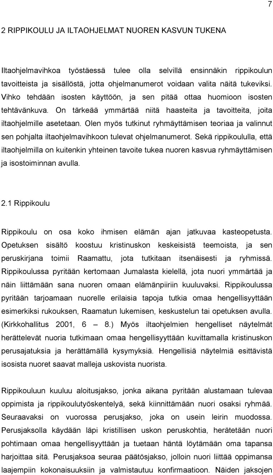 Olen myös tutkinut ryhmäyttämisen teoriaa ja valinnut sen pohjalta iltaohjelmavihkoon tulevat ohjelmanumerot.