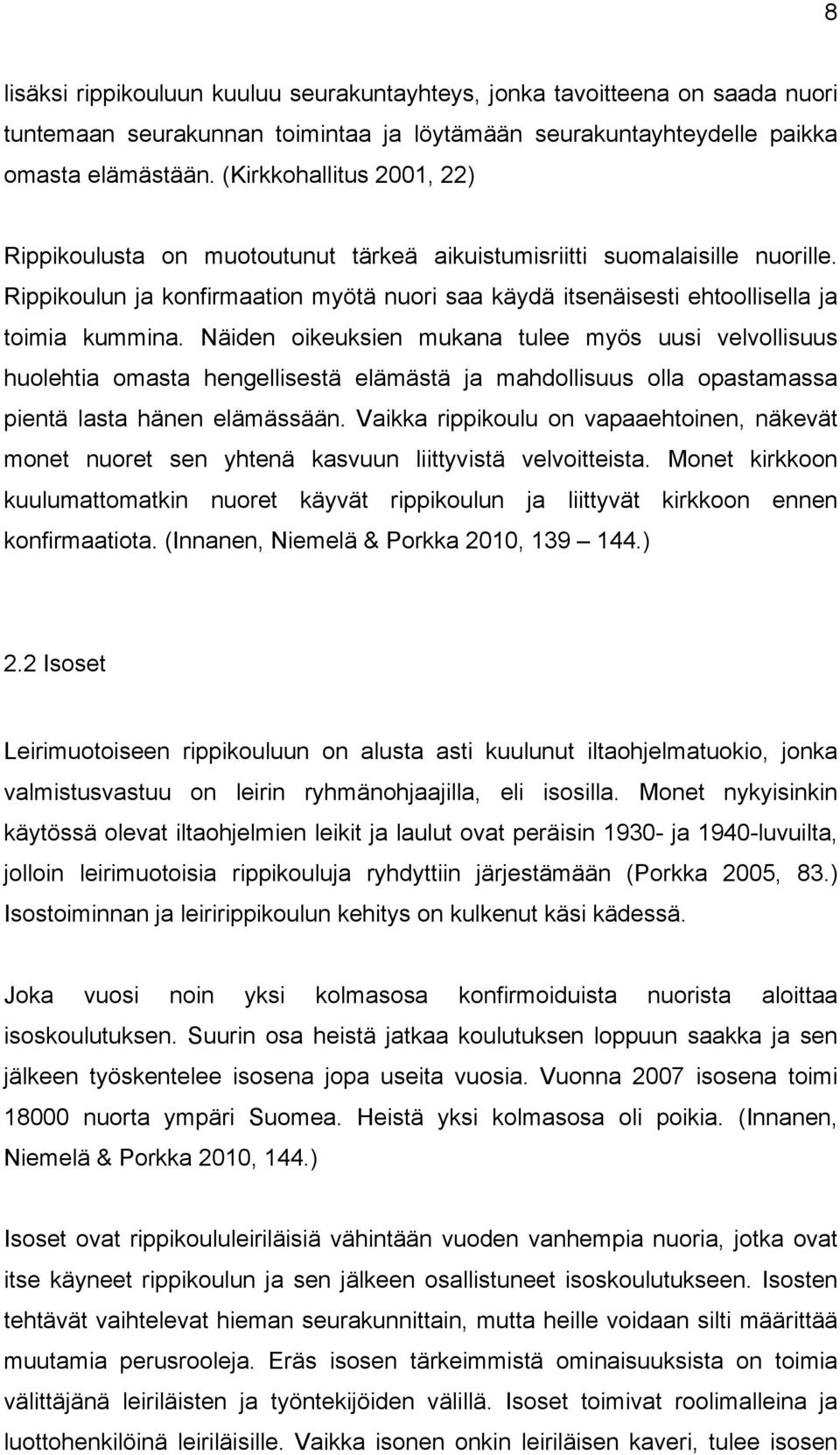 Näiden oikeuksien mukana tulee myös uusi velvollisuus huolehtia omasta hengellisestä elämästä ja mahdollisuus olla opastamassa pientä lasta hänen elämässään.