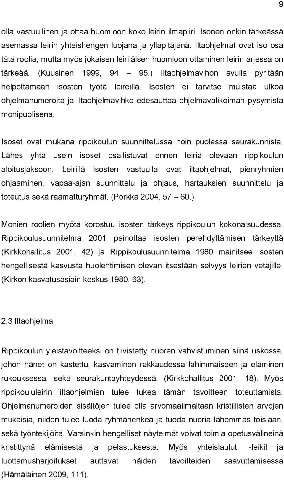 ) Iltaohjelmavihon avulla pyritään helpottamaan isosten työtä leireillä. Isosten ei tarvitse muistaa ulkoa ohjelmanumeroita ja iltaohjelmavihko edesauttaa ohjelmavalikoiman pysymistä monipuolisena.